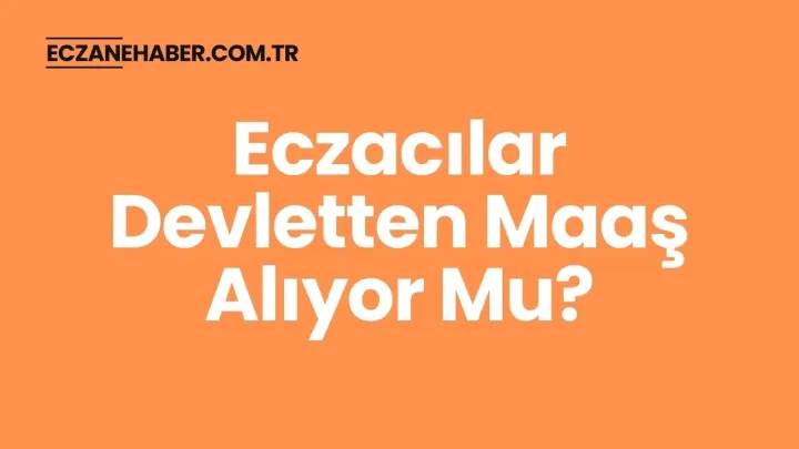 Eczacılar Devletten Maaş Alıyor Mu?